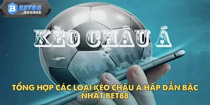 Kèo Châu Á - Trải Nghiệm Kèo Cược Hấp Dẫn Hàng Đầu Tại Bet88 3 Tổng hợp các loại kèo châu á hấp dẫn bậc nhất Bet88