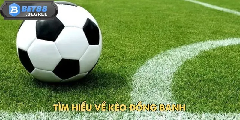 Kèo Đồng Banh - Mẹo Chơi Kèo Hòa Hiệu Quả Nhất 2 Tìm hiểu về kèo đồng banh