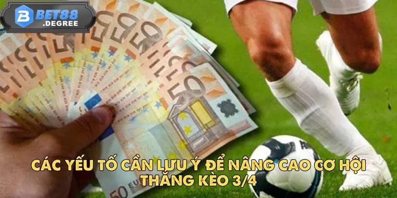 Kèo 3/4 - Chia Sẻ Kinh Nghiệm Cá Cược Từ Các Chuyên Gia 5 Các yếu tố cần lưu ý để nâng cao cơ hội thắng kèo 3/4