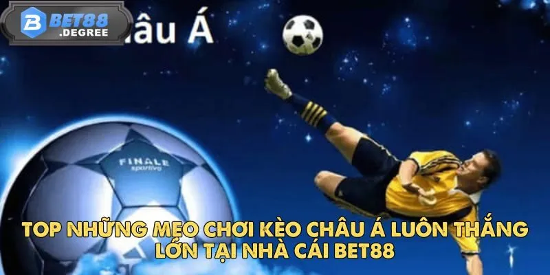 Kèo Châu Á - Trải Nghiệm Kèo Cược Hấp Dẫn Hàng Đầu Tại Bet88 5 Top những mẹo chơi kèo châu á luôn thắng lớn tại nhà cái Bet88