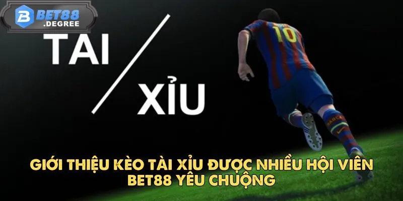 Kèo Tài Xỉu - Kèo Cược Bóng Đá Được Yêu Thích Tại Bet88 2 Giới thiệu kèo tài xỉu được nhiều hội viên Bet88 yêu chuộng