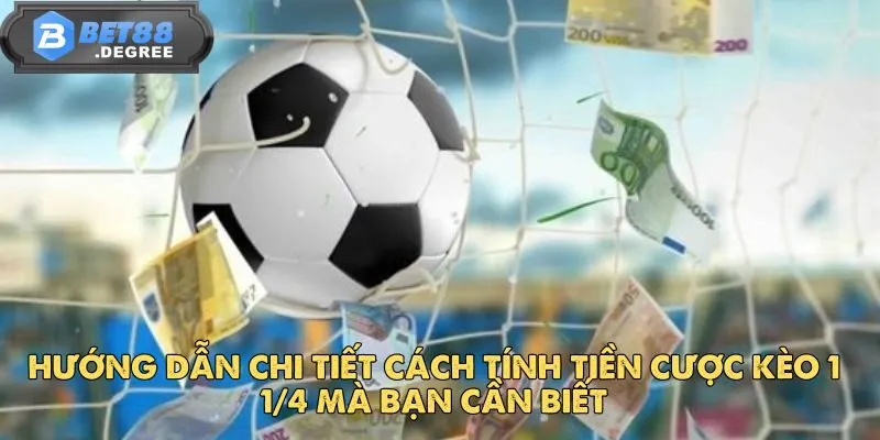 Kèo 1 1/4 Và Những Chiến Lược Đặt Cược Từ Các Chuyên Gia 3 Hướng dẫn chi tiết cách tính tiền cược kèo 1 1/4 mà bạn cần biết