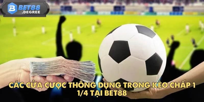 Kèo 1 1/4 Và Những Chiến Lược Đặt Cược Từ Các Chuyên Gia 4 Các cửa cược thông dụng trong kèo chấp 1 1/4 tại BET88