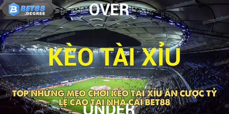 Kèo Tài Xỉu - Kèo Cược Bóng Đá Được Yêu Thích Tại Bet88 5 Top những mẹo chơi kèo tài xỉu ăn cược tỷ lệ cao tại nhà cái Bet88