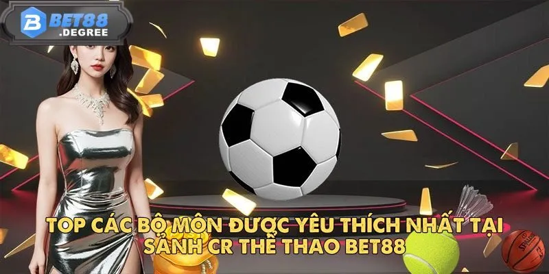 CR Thể Thao - Địa Chỉ Cá Cược Hấp Dẫn Hàng Đầu Tại Bet88 4 Top các bộ môn được yêu thích nhất tại sảnh CR thể thao Bet88