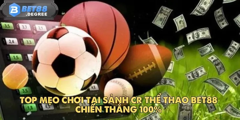 CR Thể Thao - Địa Chỉ Cá Cược Hấp Dẫn Hàng Đầu Tại Bet88 5 Top mẹo chơi tại sảnh CR thể thao Bet88 chiến thắng 100%