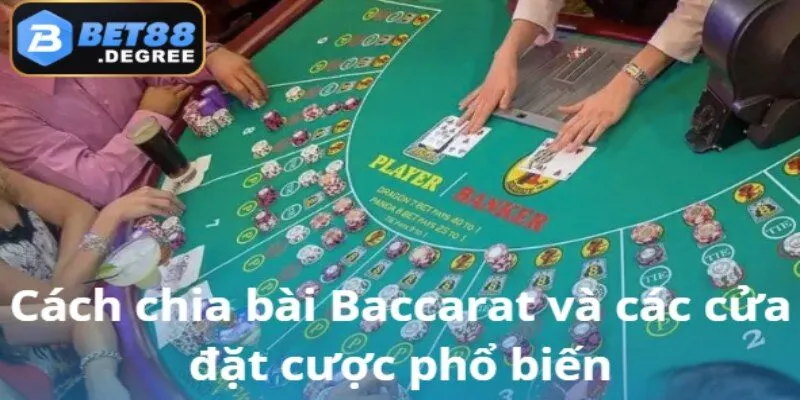 Baccarat – Trò chơi cá cược hấp dẫn và dễ tiếp cận tại Bet88 3 Phương pháp chia bài và các lựa chọn cược thường gặp