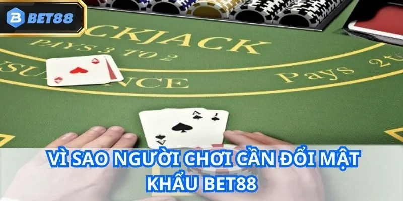 Đổi Mật Khẩu Bet88 - Hướng Dẫn Chi Tiết Từ A - Z Cho Newbie 3 Hé lộ những nguyên do vì sao người chơi cần đổi mật khẩu Bet88