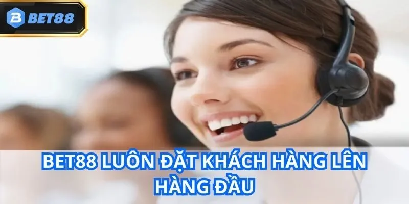 TRANG CHỦ 29 Bet88 luôn đặt khách hàng lên hàng đầu với dịch vụ chăm sóc khách hàng tận tâm