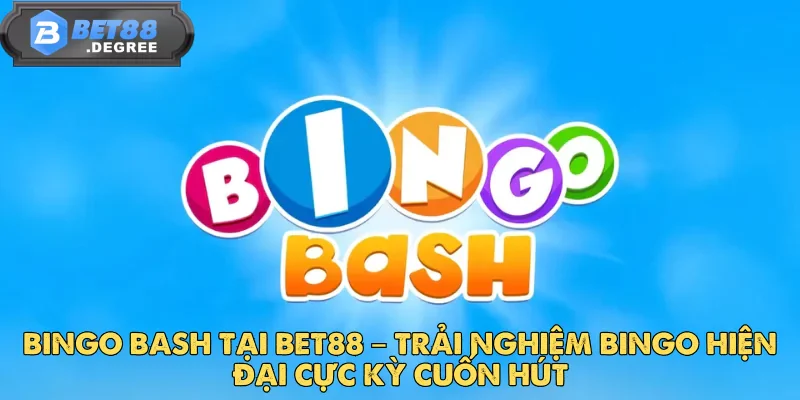 Bingo Bash Tại Bet88 – Trải Nghiệm Bingo Hiện Đại Cuốn Hút