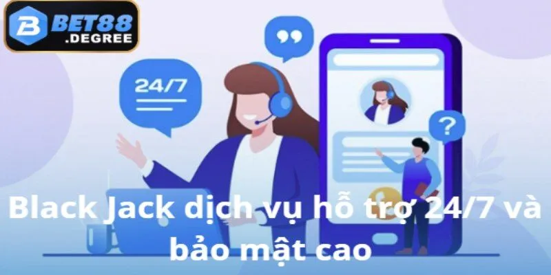 Black Jack – Game bài chiến thuật đắng cấp tại Bet88 6 Chăm sóc người chơi chuyên nghiệp, an toàn thông tin