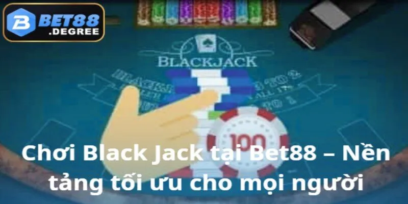 Black Jack – Game bài chiến thuật đắng cấp tại Bet88 5 Black Jack – Không gian cá cược hoàn hảo