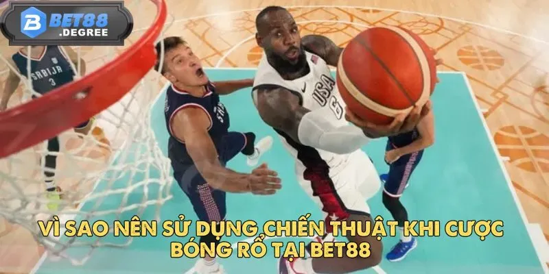 Bóng Rổ BET88 - Thống Lĩnh Sân Chơi Cá Cược Thể Thao 3 Vì sao nên sử dụng chiến thuật khi cược bóng rổ tại Bet88