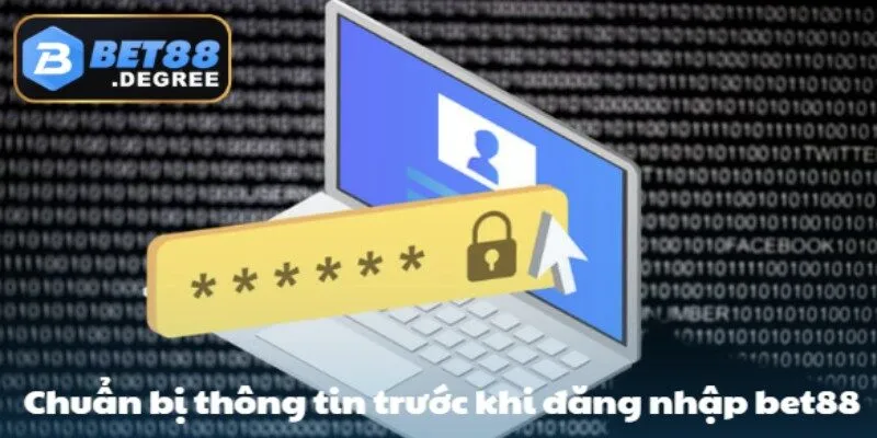 Chuẩn bị sẵn dữ liệu cần thiết trước khi truy cập tài khoản bet88