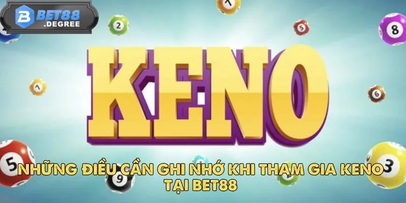 Keno BET88 – Tham Gia Liền Và Rinh Thưởng Ngay 5 Những điều cần ghi nhớ khi tham gia Keno tại BET88