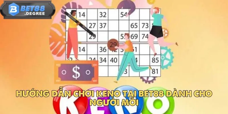 Keno BET88 – Tham Gia Liền Và Rinh Thưởng Ngay 4 Hướng dẫn chơi Keno tại BET88 dành cho người mới