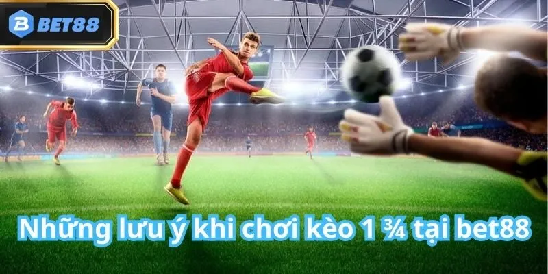 Kèo 1 3/4 Bet88 Là Gì? Cách Chơi, Đặc Điểm Cực Chi Tiết 5 Kèo 1 3/4 Bet88 Là Gì? Cách Chơi, Đặc Điểm Cực Chi Tiết
