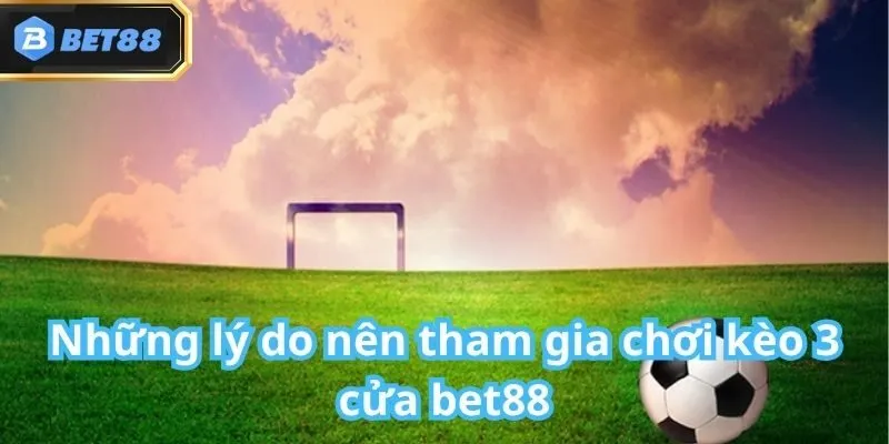 Kèo 3 Cửa Bet88: Giới Thiệu, Cách Chơi, Đặc Điểm & Mẹo Hay 3 Kèo 3 Cửa Bet88: Giới Thiệu, Cách Chơi, Đặc Điểm & Mẹo Hay