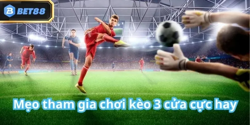Kèo 3 Cửa Bet88: Giới Thiệu, Cách Chơi, Đặc Điểm & Mẹo Hay 5 Kèo 3 Cửa Bet88: Giới Thiệu, Cách Chơi, Đặc Điểm & Mẹo Hay
