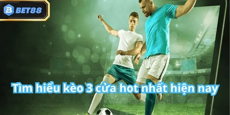 Kèo 3 Cửa Bet88: Giới Thiệu, Cách Chơi, Đặc Điểm & Mẹo Hay 2 Kèo 3 Cửa Bet88: Giới Thiệu, Cách Chơi, Đặc Điểm & Mẹo Hay