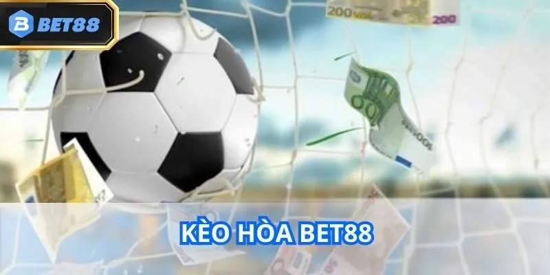 Kèo Hòa Bet88: Hướng Dẫn Chơi, Đặc Điểm Mới 2025