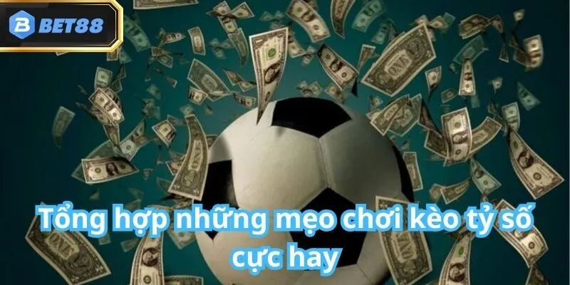Kèo Tỷ Số Bet88: Giới Thiệu, Hướng Dẫn Cách Chơi 2025 5 Kèo Tỷ Số Bet88: Giới Thiệu, Hướng Dẫn Cách Chơi 2025