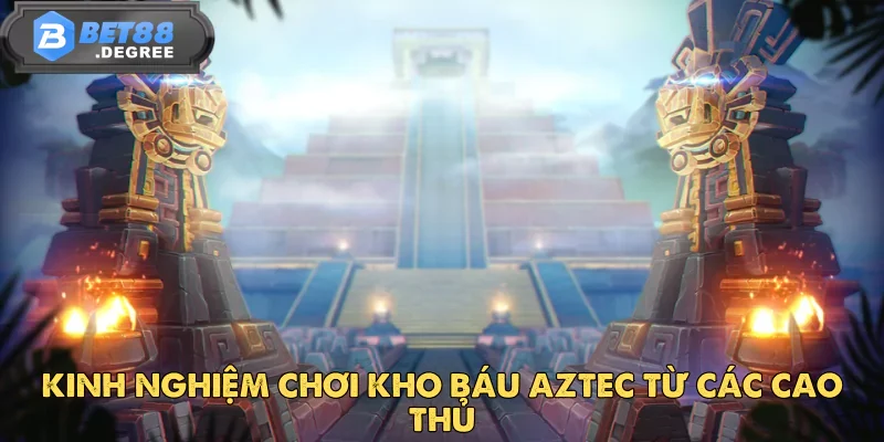 Kho Báu Aztec – Hành Trình Khám Phá Thế Giới Cổ Đại 6 Kho Báu Aztec – Hành Trình Khám Phá Thế Giới Cổ Đại