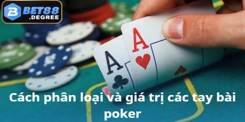 Poker – Thế giới chiến thuật và đẳng cấp tại Bet88 2 Phân nhóm tay bài và mức độ mạnh yếu trong poker