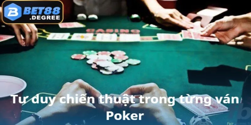 Poker – Thế giới chiến thuật và đẳng cấp tại Bet88 3 Chiến lược xử lý tình huống trong mỗi ván bài poker