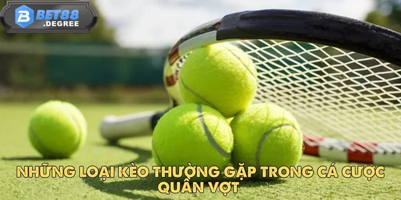 Quần Vợt BET88 - Nên Chọn Kèo Nào Khi Cá Cược 4 Những loại kèo thường gặp trong cá cược quần vợt
