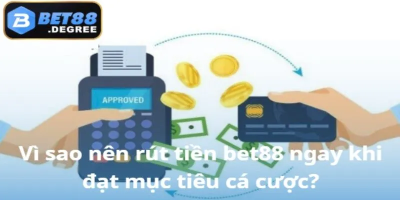 Nên rút tiền bet88 khi nào để tránh rủi ro tài chính?