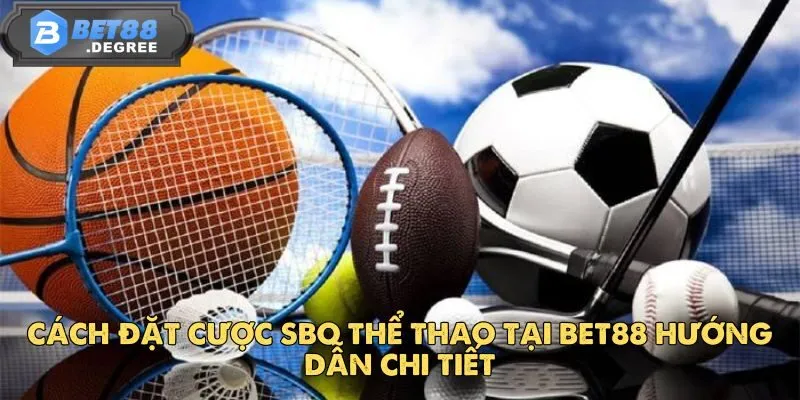 SBO Thể Thao – Điểm Đến Cá Cược Sôi Động Tại BET88 5 Cách đặt cược SBO Thể Thao tại BET88 hướng dẫn chi tiết