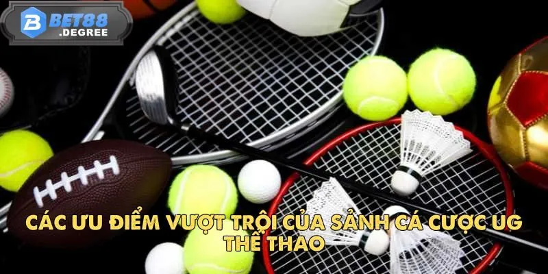 UG Thể Thao – Sân Chơi Cá Cược Hấp Dẫn Đến Từng Khoảnh Khắc 3 Các ưu điểm vượt trội của sảnh cá cược UG Thể Thao