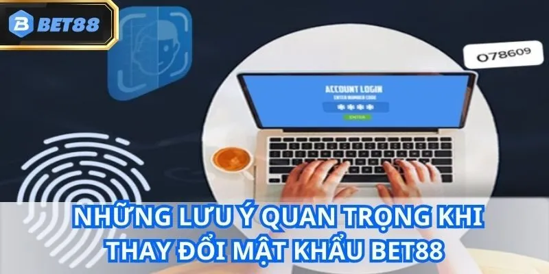 Đổi Mật Khẩu Bet88 - Hướng Dẫn Chi Tiết Từ A - Z Cho Newbie 4 Bật mí những lưu ý quan trọng khi thay đổi mật khẩu Bet88